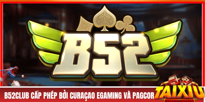B52CLUB được cấp phép bởi Curaçao eGaming và PAGCOR