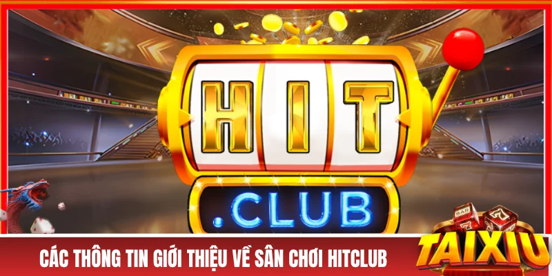 Các thông tin giới thiệu về sân chơi HITCLUB 