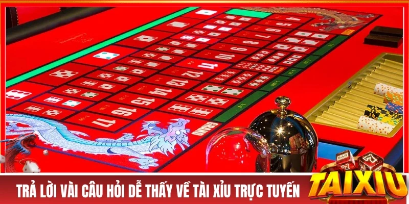Trả lời một vài câu hỏi dễ thấy về tài xỉu trực tuyến